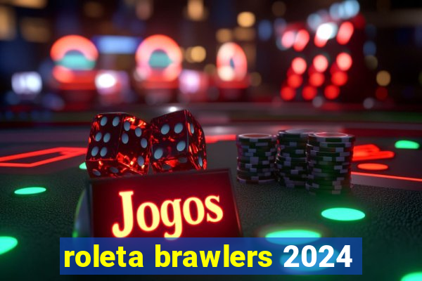 roleta brawlers 2024